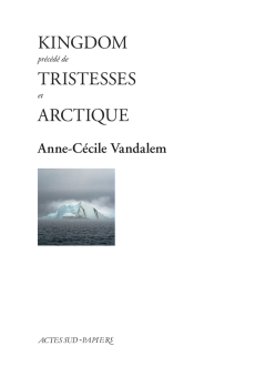 Kingdom précédé de Tristesses et Arctiqu